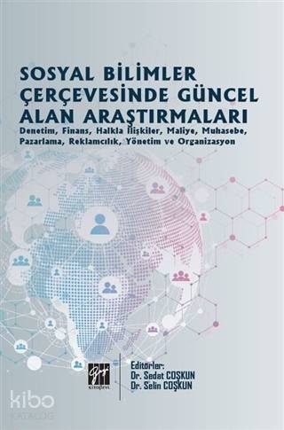 Sosyal Bilimler Çerçevesinde Güncel Alan Araştırmaları; Denetim, Finans, Halkla İlişkiler, Maliye, Muhasebe, Pazarlama, Reklamcılık, Yönetim ve Organizasyon - 1