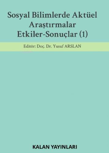 Sosyal Bilimlerde Aktüel Araştırmalar: Etkiler-Sonuçlar (1) - 1