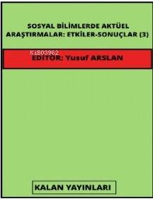 Sosyal Bilimlerde Aktüel Araştırmalar: Etkiler-Sonuçlar (3) - 1