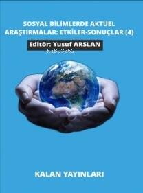 Sosyal Bilimlerde Aktüel Araştırmalar: Etkiler-Sonuçlar (4) - 1