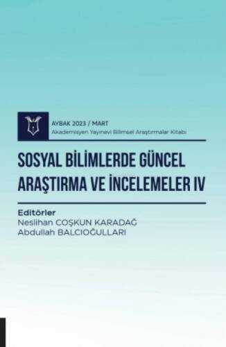 Sosyal Bilimlerde Güncel Araştırma ve İncelemeler IV ( Aybak 2023 Mart ) - 1