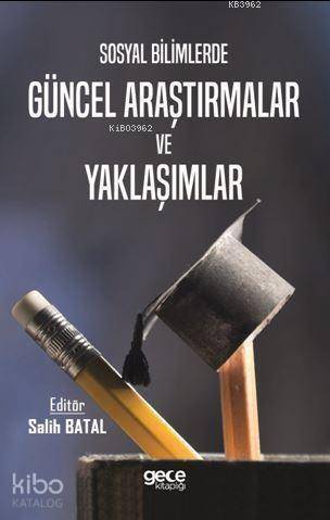 Sosyal Bilimlerde Güncel Araştırmalar ve Yaklaşımlar - 1