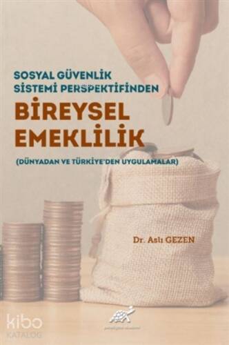 Sosyal Güvenlik Sistemi Perspektifinden Bireysel Emeklilik (Dünyadan ve Türkiye'den Uygulamalar) - 1