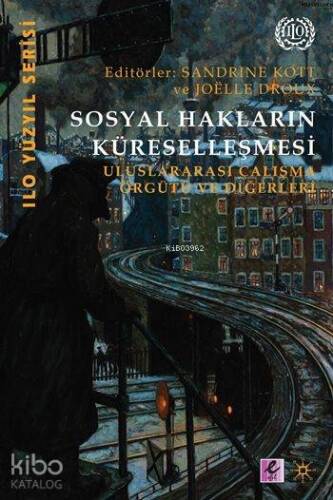 Sosyal Hakların Küreselleşmesi; Uluslararası Çalışma Örgütleri ve Diğerleri - 1