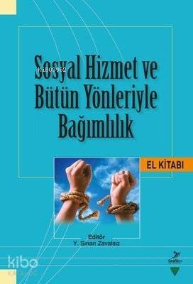 Sosyal Hizmet ve Bütün Yönleriyle Bağımlılık El Kitabı - 1