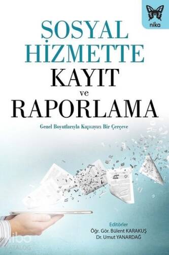 Sosyal Hizmette Kayıt ve Raporlama ;Genel Boyutlarıyla Kapsayıcı Bir Çerçeve - 1