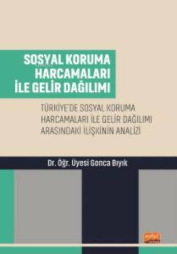 Sosyal Koruma Harcamaları İle Gelir Dağılımı;Türkiye’de Sosyal Koruma Harcamaları ile Gelir Dağılımı Arasındaki İlişkinin Analizi - 1