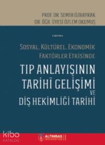 Sosyal, Kültürel, Ekonomik Faktörler Etkisinde;TIP ANLAYIŞININ TARİHÎ GELİŞİMİ VE DİŞ HEKİMLİĞİ TARİHİ - 1