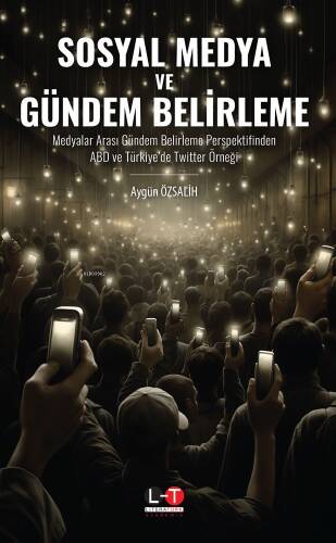 Sosyal Medya ve Gündem Belirleme;Medyalar Arası Gündem Belirleme Perspektifinden ABD ve Türkiye’de Twitter Örneği - 1