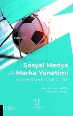 Sosyal Medya ve Marka Yönetimi Twitter Vurdu Gol Oldu! - 1