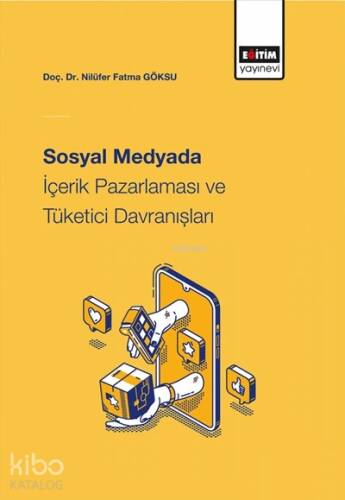 Sosyal Medyada İçerik Pazarlaması ve Tüketici Davranışları Nilüfer Fatma Göksu - 1