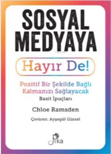 Sosyal Medyaya Hayır De! - Pozitif Bir Şekilde Bağlı Kalmanızı Sağlayacak Basit İpuçları - 1