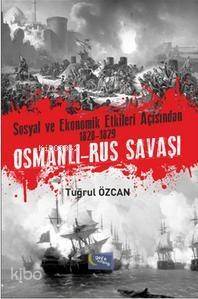 Sosyal ve Ekonomik Etkileri Açısından 1828-1829 Osmanlı- Rus Savaşı - 1