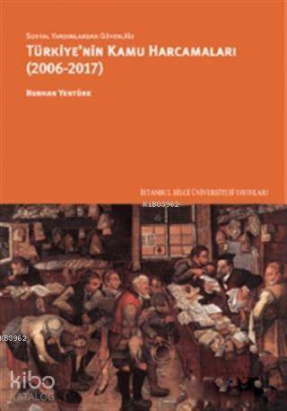 Sosyal Yardımlardan Güvenliğe Türkiye'nin Kamu Harcamaları (2006-2017) - 1