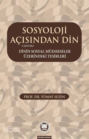 Sosyoloji Açısından Din; Dinin Sosyal Müesseseler Üzerindeki Tesirleri - 1