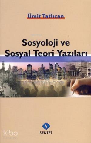 Sosyoloji ve Sosyal Teori Yazıları - 1