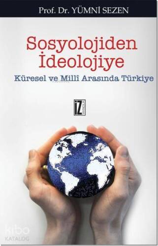 Sosyolojiden İdeolojiye; Küresel ve Milli Arasında Türkiye - 1