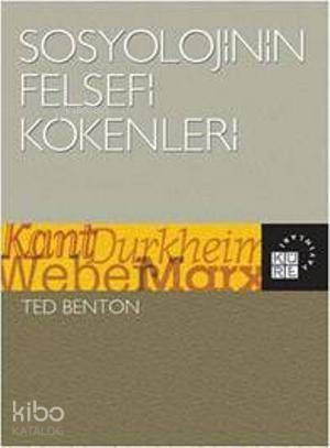 Sosyolojinin Felsefi Kökenleri; Kant, Durkheim, Weber, Marx - 1