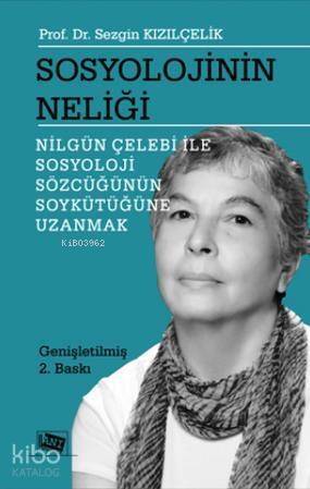 Sosyolojinin Neliği; Nilgün Çelebi ile Sosyoloji Sözcüğünün Soykütüğüne Uzanmak - 1