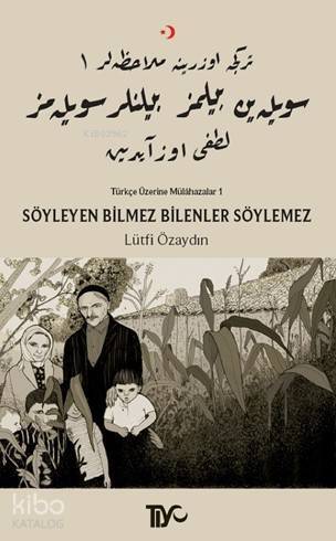 Söyleyen Bilmez Bilenler Söylemez; Türkçe Üzerine Mülahazalar I - 1