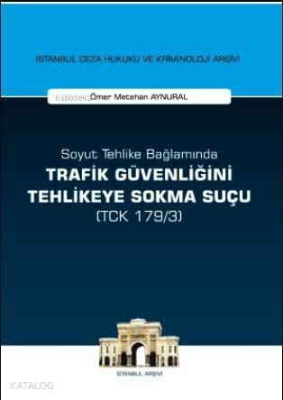 Soyut Tehlike Bağlamında Trafik Güvenliğini Tehlikeye Sokma Suçu ( TCK 179/3) - 1