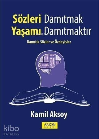 Sözleri Damıtmak Yaşamı Damıtmaktır; Damıtık Sözler ve Özdeyişler - 1