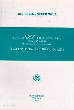 Sözleşme Öncesi İhbar Görevi; Türk Ticaret Kanunu ve Türk Ticaret Kanunu Tasarısına Göre Sigorta Sözleşmelerinde - 1