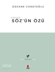 Sözün Özü - Kelâm-ı ilâhînin Tabiatına Dâir - 1