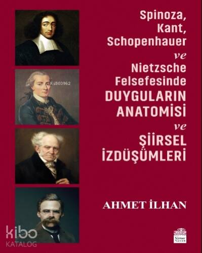 Spinoza, Kant, Schopenhauer ve Nietzsche Felsefesinde Duyguların Anatomisi ve Şiirsel İzdüşümleri - 1