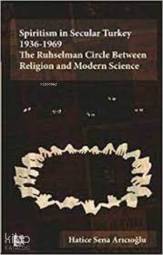 Spiritisman Secular Turkey 1936-1969 : ;The Ruhselman Circle Between Religion and Modern Science - 1