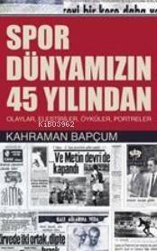 Spor Dünyamızın 45 Yılından; Olaylar,Eleştiriler,Öyküler,Portreler - 1