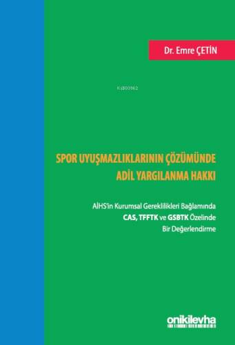 Spor Uyuşmazlıklarının Çözümünde Adil Yargılanma Hakkı;AİHS'in Kurumsal Gereklilikleri Bağlamında CAS, TFFTK ve GSBTK Özelinde Bir Değerlendirme - 1