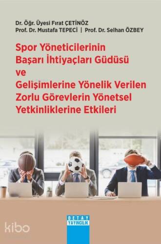 Spor Yöneticilerinin Başarı İhtiyaçları Güdüsü ve Gelişimlerine Yönelik Verilen Zorlu Görevlerin Yönetsel Yetkinliklerine Etkileri - 1