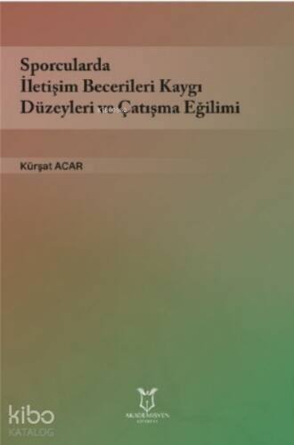 Sporcularda İletişim Becerileri Kaygı Düzeyleri ve Çatışma Eğilimi - 1