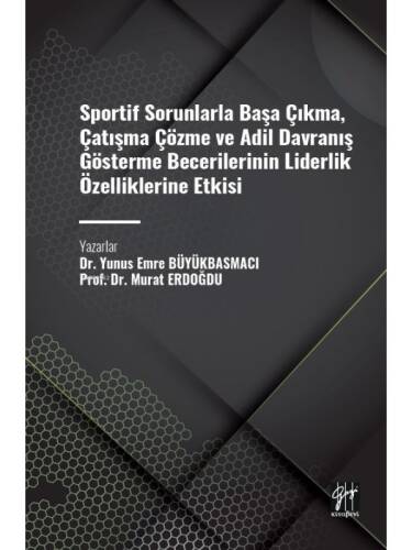 Sportif Sorunlarla Başa Çıkma, Çatışma Çözme ve Adil Davranış Gösterme Becerilerinin Liderlik Özelliklerine Etkisi - 1