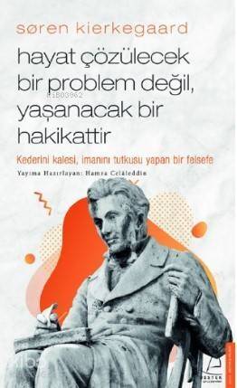 Søren Kierkegaard / Hayat Çözülecek Bir Problem Değil, Yaşanacak Bir Hakikattir; Kaderini Kalesi, İmanını Tutkusu Yapan Bir Felsefe - 1