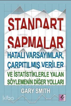 Standart Sapmalar Hatalı Varsayımlar Çarpıtılmış Veriler ve İstatistiklerle Yalan Söylemenin Yolları - 1