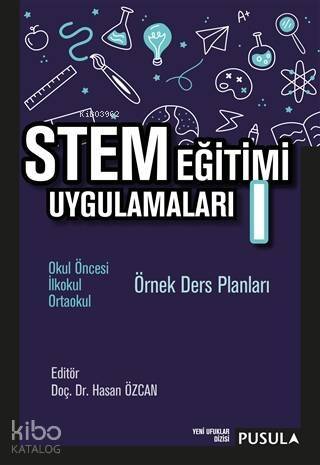 STEM Eğitimi Uygulamaları 1; Okul Öncesi - İlkokul - Ortaokul Örnek Ders Planları - 1