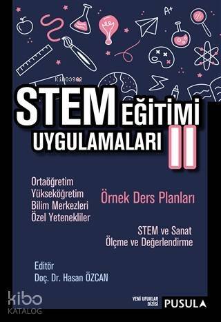 STEM Eğitimi Uygulamaları 2; Ortaöğretim - Yükseköğretim - Bilim Merkezleri - Özel Yetenekliler Örnek Ders Planları - 1