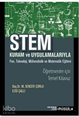 Stem Kuram ve Uygulamaları; Fen, Teknoloji, Mühendislik ve Matematik Eğitimi - 1