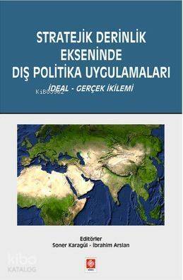 Stratejik Derinlik Ekseninde Dış Politika Uygulamaları; İdeal - Gerçek İkilemi - 1