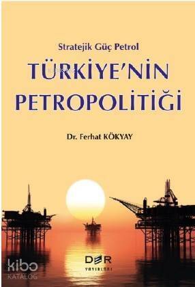 Stratejik Güç Petrol Türkiye'nin Petropolitiği - 1