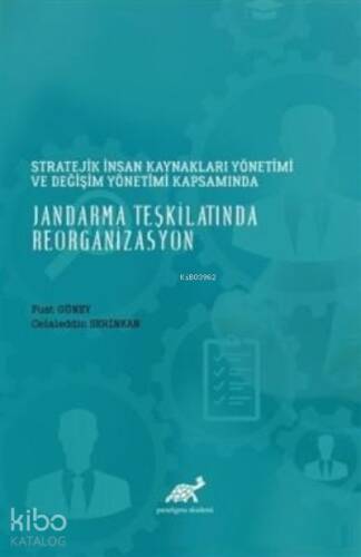 Stratejik İnsan Kaynakları Yönetimi Değişim Yönetimi Kapsamında;Jandarma Teşkilatında Reorganizasyon - 1