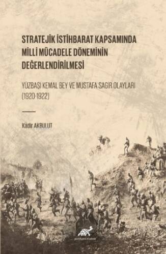 Stratejik İstihbarat Kapsamında Milli Mücadele Döneminin Değerlendirilmesi Yüzbaşı Kemal Bey ve Mustafa Sagir Olayları (1920-1922) - 1