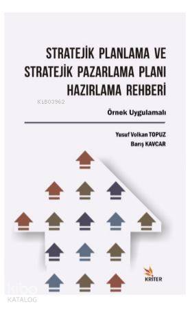 Stratejik Planlama ve Stratejik Pazarlama Planı Hazırlama Rehberi; Örnek Uygulamalı - 1