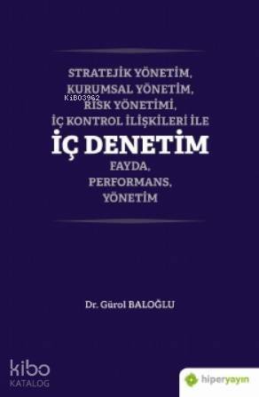 Stratejik Yönetim, Kurumsal Yönetim, Risk Yönetimi, İç Kontrol İlişkileri İle İç Denetim; Fayda, Performans, Yönetim - 1