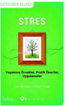 Stres; Yaşanmış Örnekler - Pratik Öneriler - Uygulamalar - 1