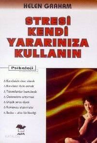 Stresi Kendi Yararınıza Kullanın - 1