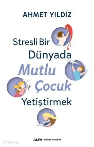 Stresli Bir Dünyada Mutlu Çocuk Yetiştirmek - 1