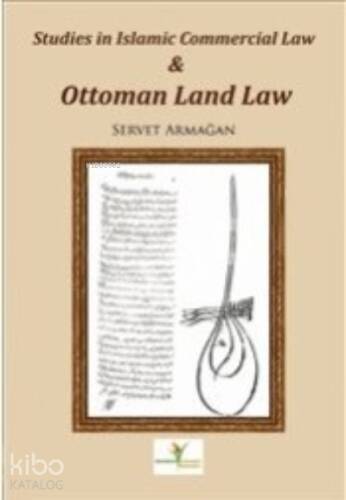 Studies in İslamic Commercial Law and Ottoman Land Law - 1